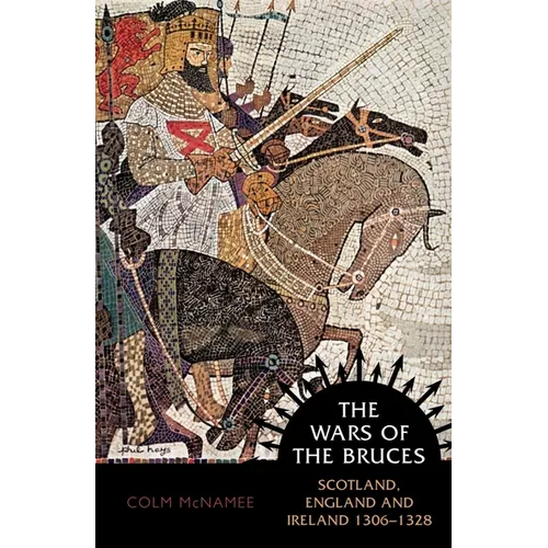 The Wars of the Bruces: Scotland, England and Ireland 1306 - 1328 - Paperback