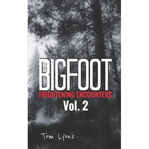 Bigfoot Frightening Encounters: Volume 2 - Paperback