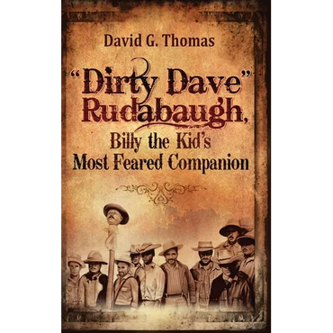 "Dirty Dave" Rudabaugh, Billy the Kid's Most Feared Companion - Hardcover