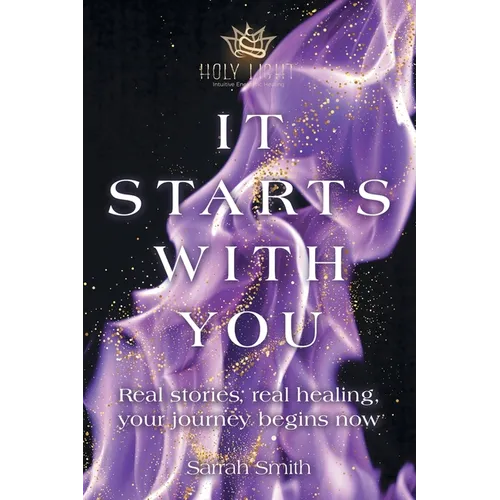It Starts With You: Real stories, real healing, your journey begins now - Paperback
