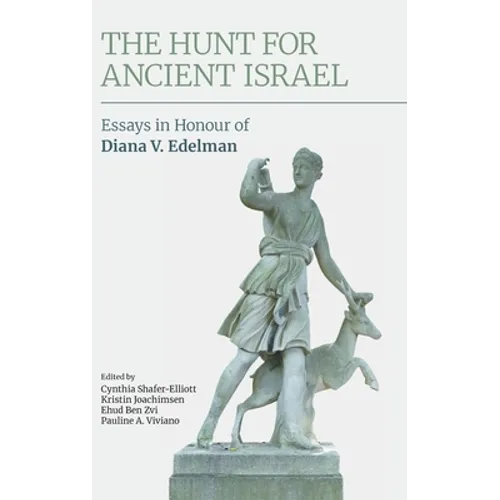 The Hunt for Ancient Israel: Essays in Honour of Diana V. Edelman - Hardcover