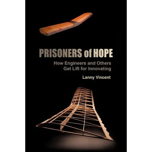Prisoners of Hope: How Engineers and Others Get Lift for Innovating - Paperback