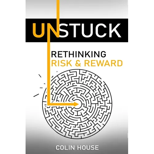 Unstuck: Rethinking Risk & Reward - Paperback