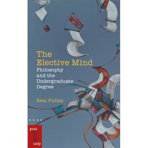 The Elective Mind: Philosophy and the Undergraduate Degree - Paperback