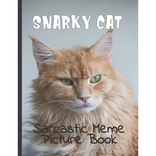 Snarky Cat Picture Book: Fun Gag Gift For Cat Lovers with Adult Humor Full Color Funny Sarcastic Memes - Paperback
