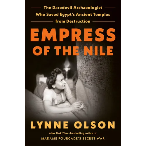Empress of the Nile: The Daredevil Archaeologist Who Saved Egypt's Ancient Temples from Destruction - Hardcover