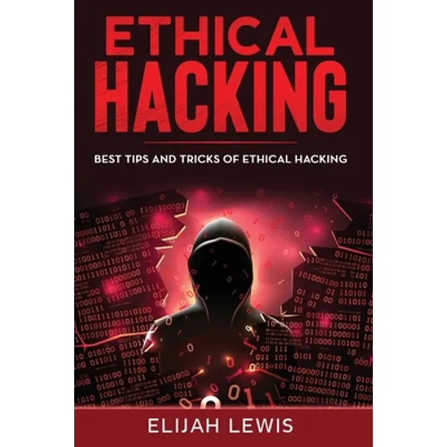 Ethical Hacking: Best Tips and Tricks of Ethical Hacking - Paperback