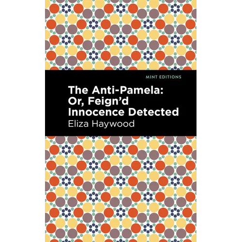 The Anti-Pamela: ;Or, Feign'd Innocence Detected - Paperback