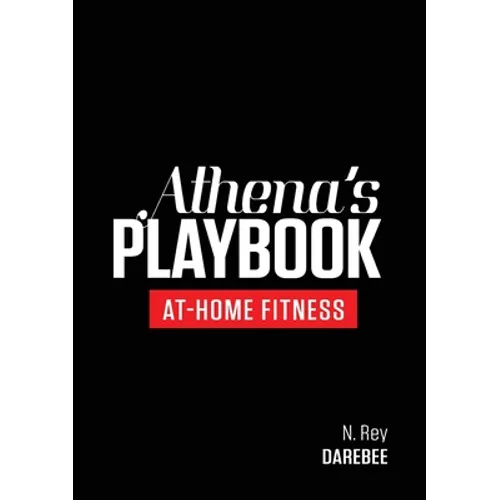 Athena's Playbook: No-Equipment Fitness Program and Workouts to Chisel Out the Best Version of You - Paperback