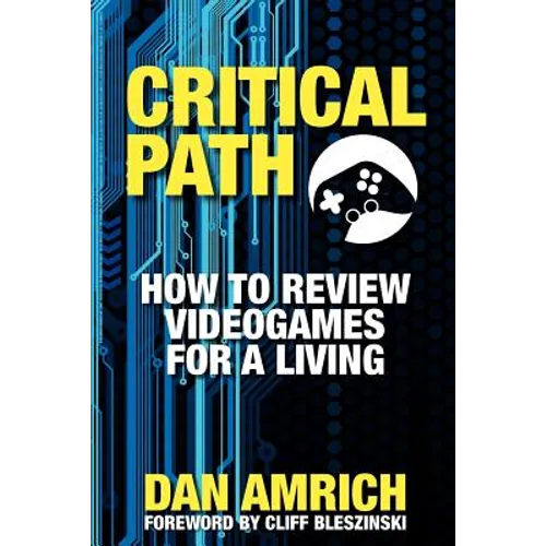 Critical Path: How to Review Videogames for a Living - Paperback