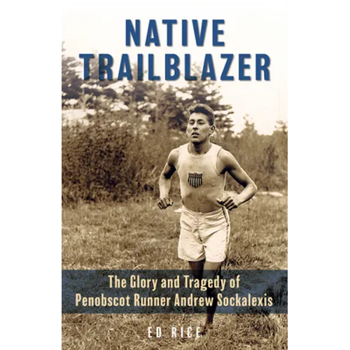 Native Trailblazer: The Glory and Tragedy of Penobscot Runner Andrew Sockalexis - Paperback