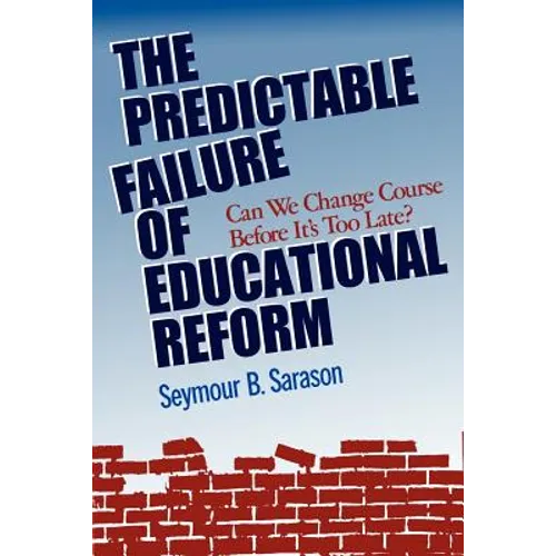 The Predictable Failure of Educational Reform: Can We Change Course Before It's Too Late? - Paperback
