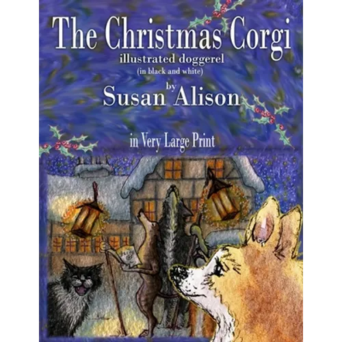 The Christmas Corgi - illustrated doggerel - (in black and white) - in Very Large Print - Paperback