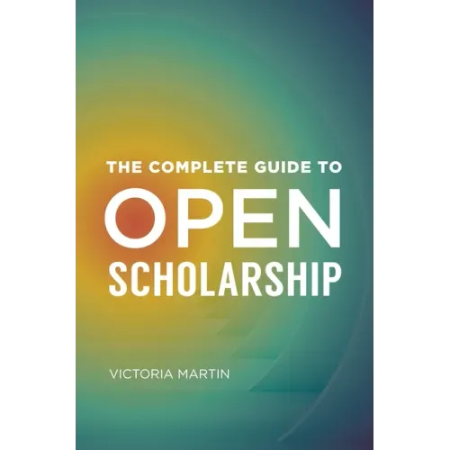 The Complete Guide to Open Scholarship - Paperback