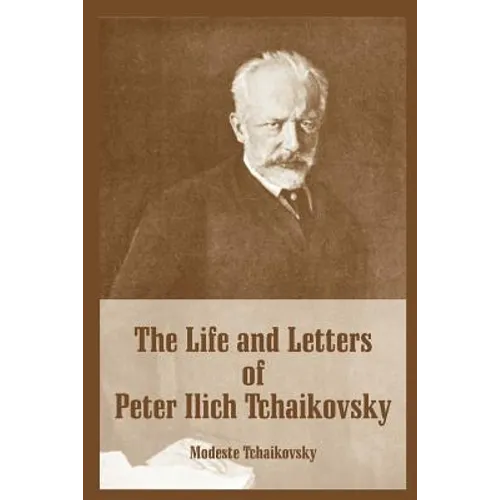 The Life and Letters of Peter Ilich Tchaikovsky - Paperback