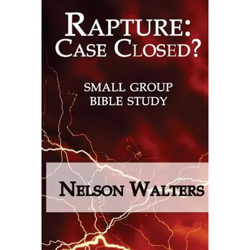 Rapture: Case Closed? (small group bible study) - Paperback
