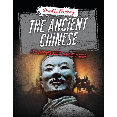 The Ancient Chinese: Evil Empires and Reigns of Terror - Library Binding