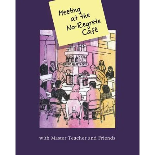 Meeting At The No-Regrets Cafe: Discourses and Selected Works of Awakening - Paperback