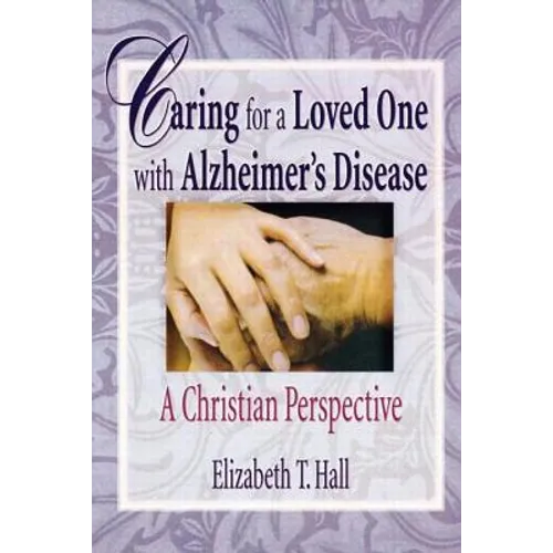 Caring for a Loved One with Alzheimer's Disease: A Christian Perspective - Paperback