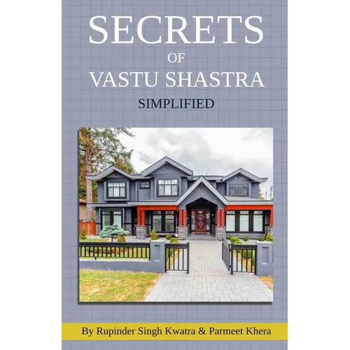 Secrets of Vastu Shastra Simplified: Key for Happiness, Wealth, Health and Prosperity in Life. - Paperback