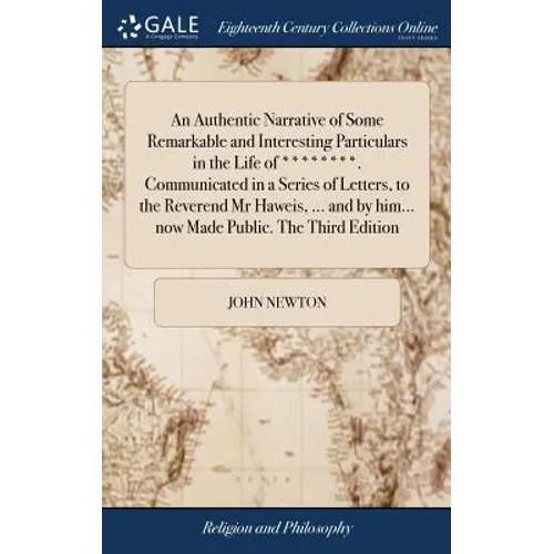 An Authentic Narrative of Some Remarkable and Interesting Particulars in the Life of ********. Communicated in a Series of Letters, to the Reverend Mr - Hardcover