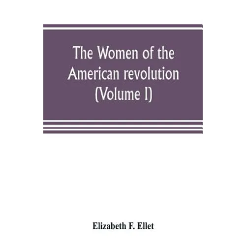 The women of the American revolution (Volume I) - Paperback