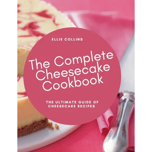 The Cheesecake Cookbook: The Ultimate Guide Of Cheesecake Recipes - Paperback