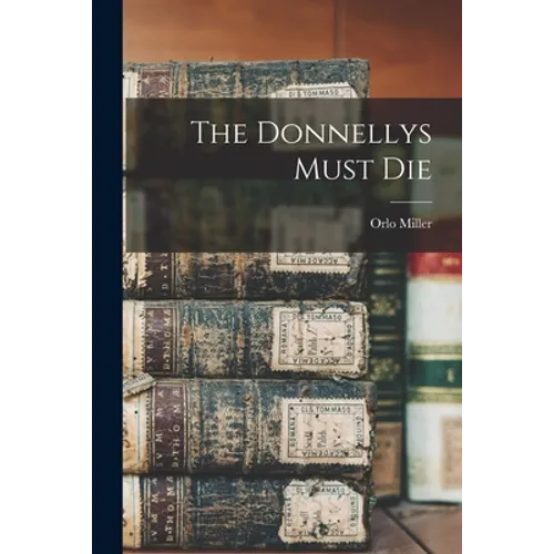The Donnellys Must Die - Paperback