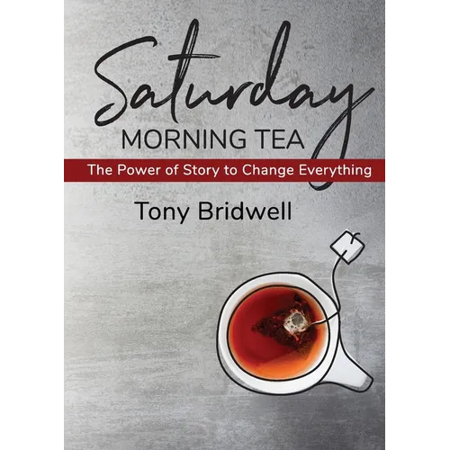Saturday Morning Tea: The Power of Story to Change Everything - Paperback