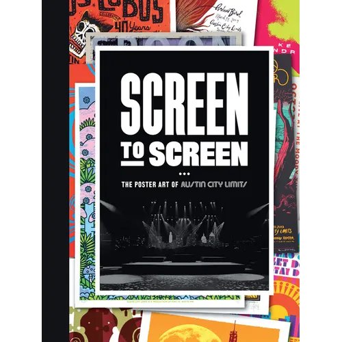 Screen to Screen: The Poster Art of Austin City Limits - Hardcover