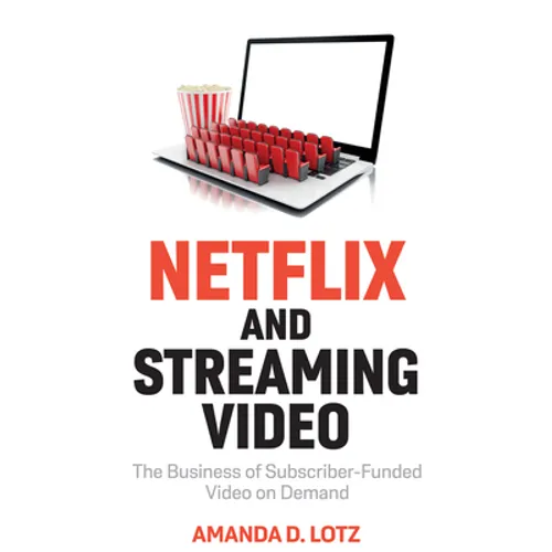 Netflix and Streaming Video: The Business of Subscriber-Funded Video on Demand - Paperback