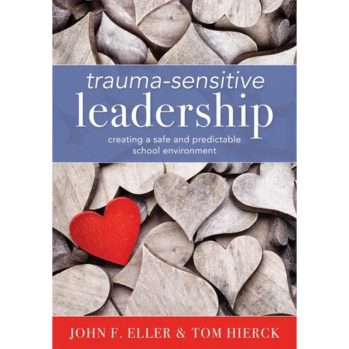 Trauma-Sensitive Leadership: Creating a Safe and Predictable School Environment (a Researched-Based Social-Emotional Guide to Support Students with Tr - Paperback