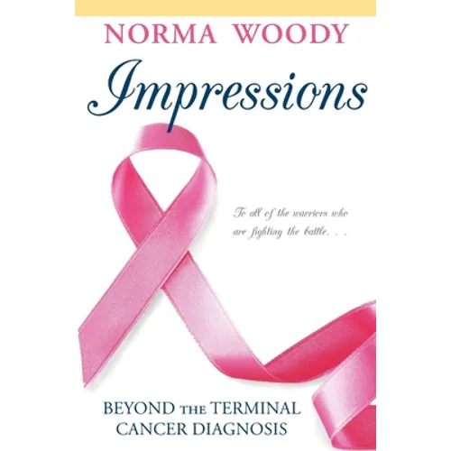 Impressions Beyond the Terminal Cancer Diagnosis - Paperback