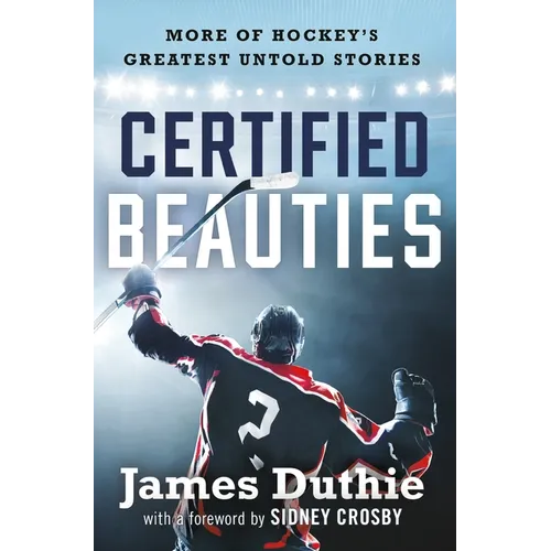 Certified Beauties: More of Hockey's Greatest Untold Stories - Hardcover