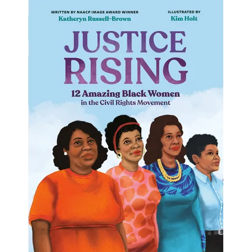 Justice Rising: 12 Amazing Black Women in the Civil Rights Movement - Hardcover