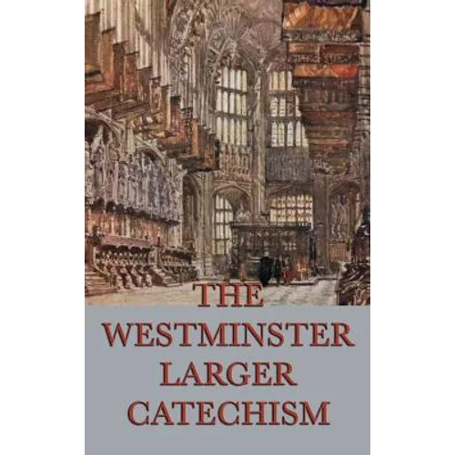 The Westminster Larger Catechism - Hardcover