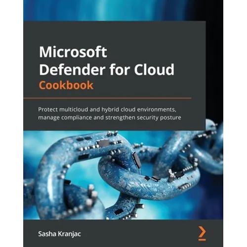 Microsoft Defender for Cloud Cookbook: Protect multicloud and hybrid cloud environments, manage compliance and strengthen security posture - Paperback