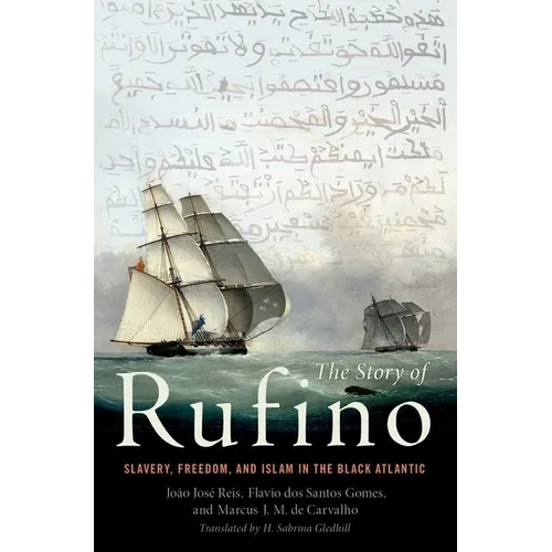 The Story of Rufino: Slavery, Freedom, and Islam in the Black Atlantic - Hardcover