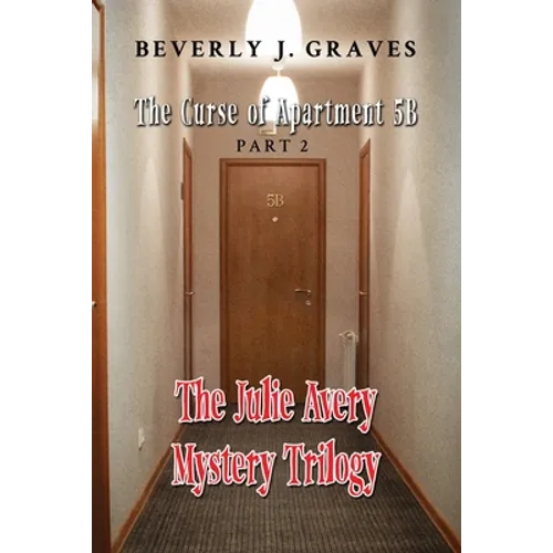 The Julie Avery Mystery Trilogy: Part 2: The Curse of Apartment 5B - Paperback