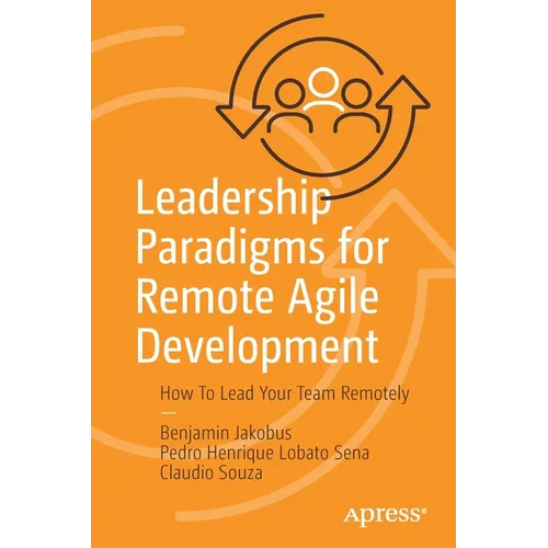 Leadership Paradigms for Remote Agile Development: How to Lead Your Team Remotely - Paperback