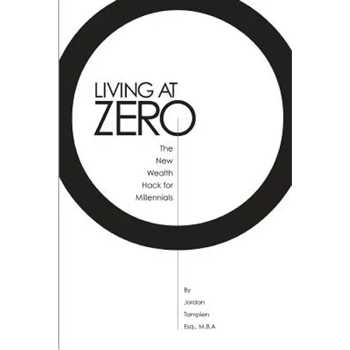 Living At Zero: The New Wealth Hack for Millennials - Paperback