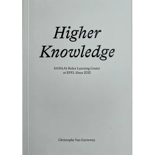 Higher Knowledge: Sanaa's Rolex Learning Center at Epfl Since 2010 - Paperback