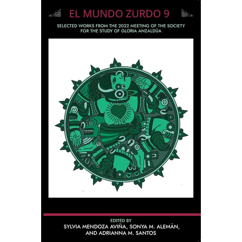 El Mundo Zurdo 9: Selected Works from the 2022 Meeting of the Society for the Study of Gloria Anzaldua - Paperback