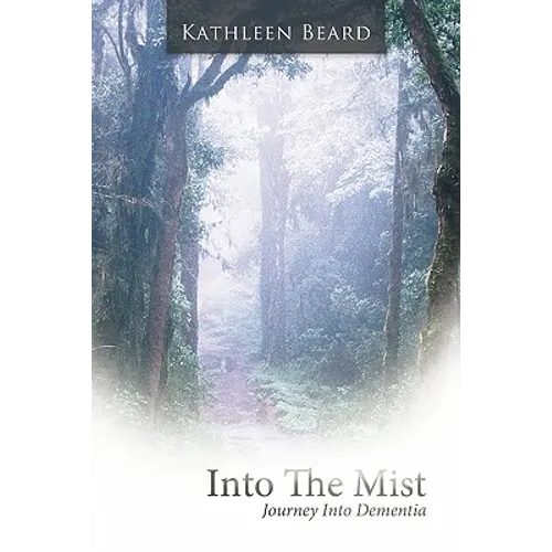 Into the Mist: Journey Into Dementia - Paperback