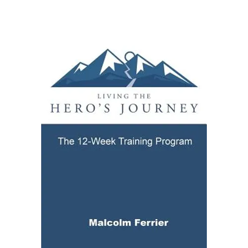 Living the Hero's Journey: The 12-Week Training Program - Paperback