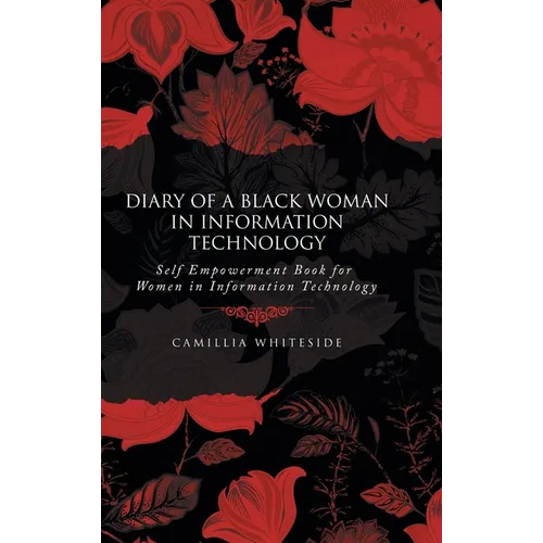 Diary of a Black Woman in Information Technology Self Empowerment: Book for Women in Information Technology - Hardcover