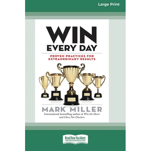 Win Every Day: Proven Practices for Extraordinary Results (16pt Large Print Edition) - Paperback