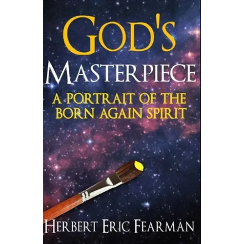 God's Masterpiece: A Portrait of The Born Again Spirit - Paperback