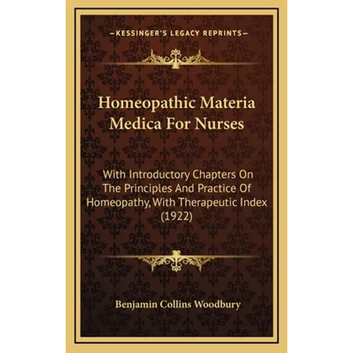 Homeopathic Materia Medica For Nurses: With Introductory Chapters On The Principles And Practice Of Homeopathy, With Therapeutic Index (1922) - Hardcover