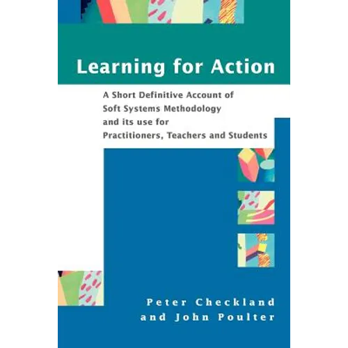 Learning for Action: A Short Definitive Account of Soft Systems Methodology, and Its Use for Practitioners, Teachers and Students - Paperback